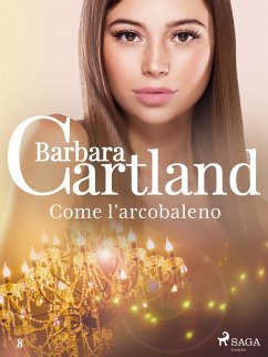 Come l'arcobaleno (La collezione eterna di Barbara Cartland 8) (eBook, ePUB) - Cartland, Barbara