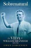 Libro Dos - Sobrenatural: La Vida De William Branham: El Joven Y Su Desesperación (1933-1946) (eBook, ePUB)