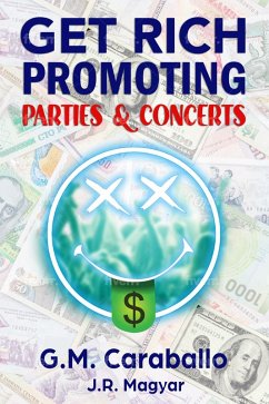 Get Rich Promoting Parties & Concerts (eBook, ePUB) - Caraballo, G. M.; Magyar, J. R.