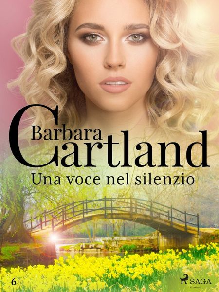 Una voce nel silenzio (La collezione eterna di Barbara Cartland 6) (eBook, ePUB) Una voce nel silenzio (La collezione eterna di Barbara Cartland 6) (eBook, ePUB)