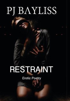Restraint: Erotic Poetry - Bayliss, P. J.
