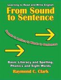 From Sound to Sentence: Learning to Read and Write in English: Basic Literacy and Spelling, Phonics and Sight Words