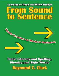 From Sound to Sentence: Learning to Read and Write in English: Basic Literacy and Spelling, Phonics and Sight Words - Clark, Raymond C.
