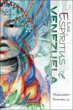 Los Espiritus De Venezuela: Un Viaje Dentro Del Mundo Oculto De Magia Y Espirtus De Venezuela - Donnelly, Margaret
