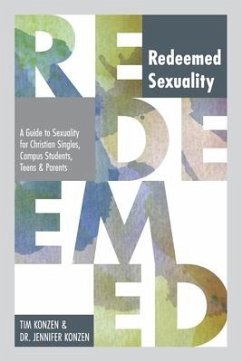 Redeemed Sexuality: A Guide to Sexuality for Christian Singles, Campus Students, Teens, and Parents - Konzen, Tim And Jennifer