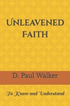 Unleavened Faith - Walker, D Paul