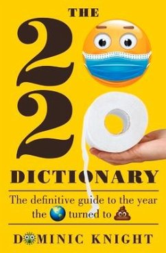 2020 Dictionary: The Definitive Guide to the Year the World Turned to Sh*t - Knight, Dominic