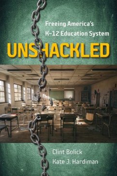 Unshackled: Freeing America's K-12 Education System - Bolick, Clint; Hardiman, Kate J.