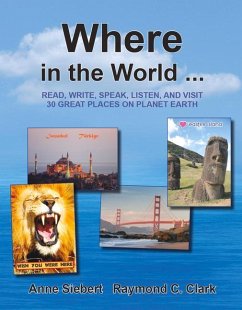 Where in the World...: Read, Write, Speak, and Visit 30 Great Places on Planet Earth - Clark, Raymond C.