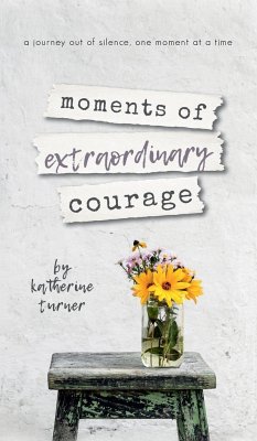 moments of extraordinary courage - Turner, Katherine