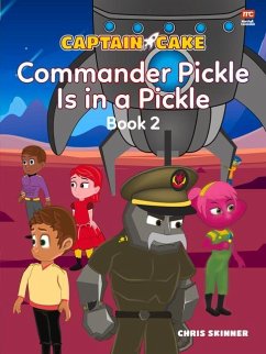 Captain Cake: Commander Pickle Is in a Pickle - Skinner, Chris