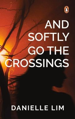 And Softly Go the Crossings: A Collection of Short Stories - Lim, Danielle