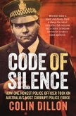 Code of Silence: How One Honest Police Officer Took on Australia's Most Corrupt Police Force