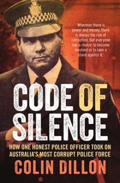 Code of Silence: How One Honest Police Officer Took on Australia's Most Corrupt Police Force - Dillon, Colin; Gilling, Tom