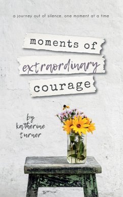 moments of extraordinary courage - Turner, Katherine