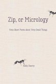 Zip, or Micrology: Very Short Poems about Very Small Things