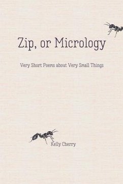 Zip, or Micrology: Very Short Poems about Very Small Things - Cherry, Kelly