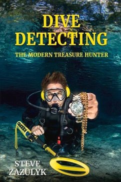Dive Detecting: The Modern Treasure Hunter - Zazulyk, Steve