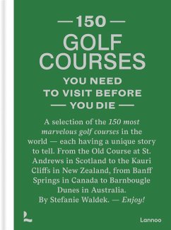 150 Golf Courses You Need to Visit Before You Die - Waldek, Stefanie
