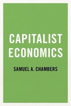 Capitalist Economics - Chambers, Samuel A. (Professor and Chair of Political Science, Profe