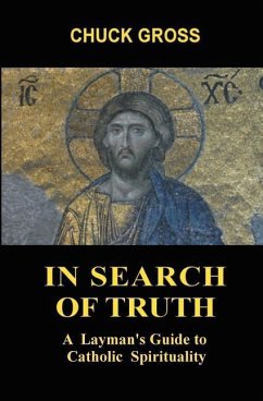 In Search of Truth: A Layman's Guide to Catholic Spirituality - Gross, Chuck
