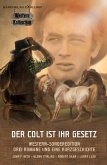 DER COLT IST IHR GESETZ – Western-Sonderedition: Drei Romane und eine Kurzgeschichte (eBook, ePUB)