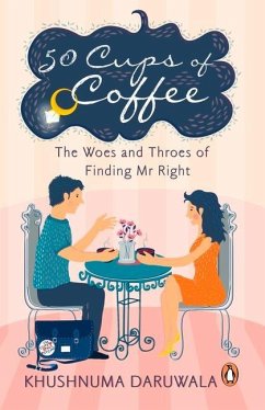 50 Cups of Coffee: The Woes and Throes of Finding MR Right - Daruwala, Khushnuma