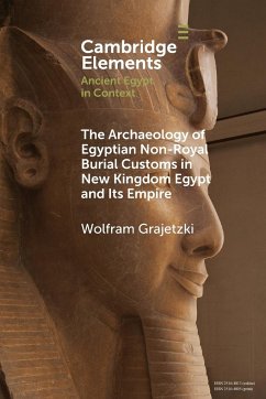 The Archaeology of Egyptian Non-Royal Burial Customs in New Kingdom Egypt and Its Empire - Grajetzki, Wolfram