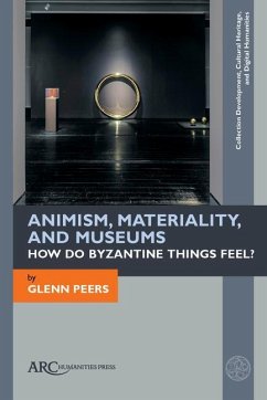 Animism, Materiality, and Museums: How Do Byzantine Things Feel? - Peers, Glenn