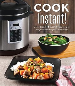 Cook Instant!: More Than 115 Quick & Easy Recipes for Your Electric Pressure Cooker - Publications International Ltd