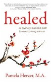 Healed: A Divinely Inspired Path to Overcoming Cancer