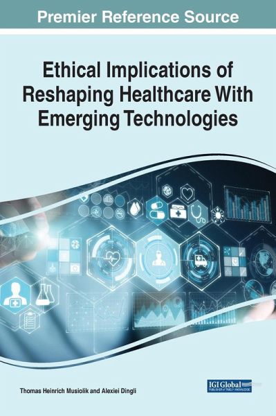 Ethical Implications of Reshaping Healthcare With Emerging Technologies Ethical Implications of Reshaping Healthcare With Emerging Technologies