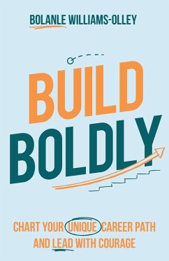 Build Boldly: Chart your unique career path and lead with courage - Williams-Olley, Bolanle