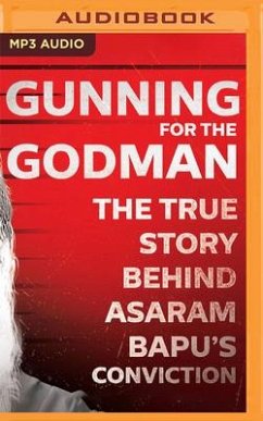 Gunning for the Godman: The True Story Behind Asaram Bapu's Conviction - Lamba, Ajay