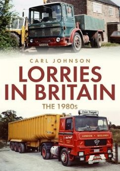 Lorries in Britain: The 1980s - Johnson, Carl