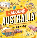 Off We Go Around Australia: Four Holiday Adventures in One!