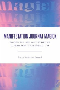 Manifestation Journal Magick: Guided 369, 555, and Scripting to Manifest Your Dream Life - Fareed, Afura Nefertiti (Afura Nefertiti Fareed)