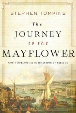 The Journey to the Mayflower: God's Outlaws and the Invention of Freedom - Tomkins, Stephen