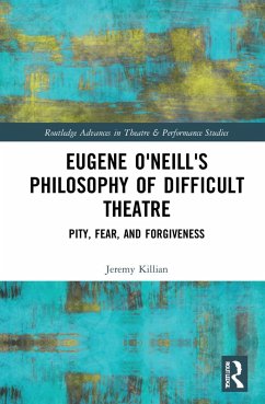 Eugene O'Neill's Philosophy of Difficult Theatre - Killian, Jeremy