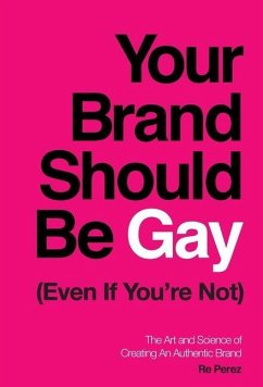 Your Brand Should Be Gay (Even If You're Not) - Perez, Re