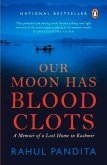 Our Moon Has Blood Clots: The Exodus of the Kashmiri Pandits
