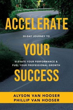 30-Day Journey to Accelerate Your Success: Elevate Your Performance and Fuel Your Professional Growth - Hooser, Phillip van; Hooser, Alyson van