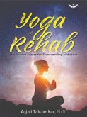 Yoga of Rehab: The Twelve Sutras of Transcending Addiction