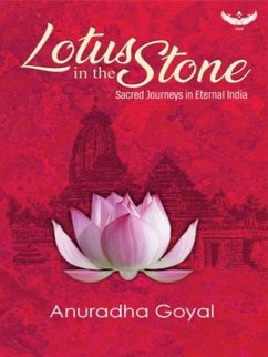 Lotus in the Stone: Sacred Journeys in Eternal India - Goyal, Anuradha