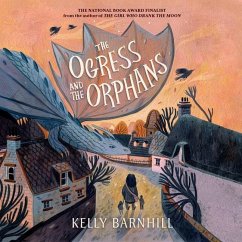 The Ogress and the Orphans - Barnhill, Kelly