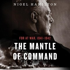 The Mantle of Command: FDR at War, 1941-1942 - Hamilton, Nigel