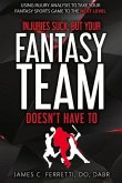 Injuries Suck But Your Fantasy Team Doesn't Have to: Using Injury Analysis to Take Your Fantasy Sports Game to the Next Level