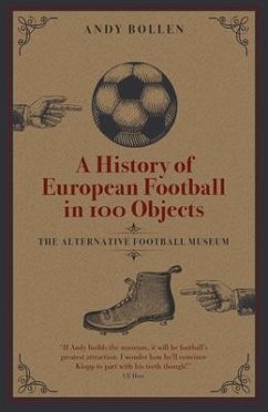 A History of European Football in 100 Objects - Bollen, Andy