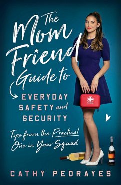 The Mom Friend Guide to Everyday Safety and Security: Tips from the Practical One in Your Squad - Pedrayes, Cathy