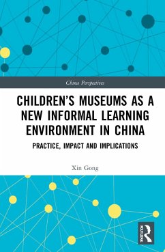 Children's Museums as a New Informal Learning Environment in China - Gong, Xin